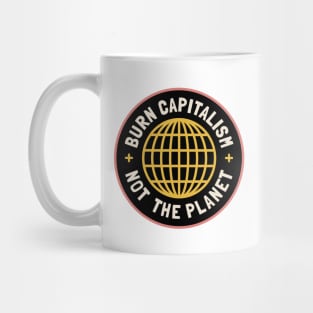 Burn Capitalism, Not The Planet Mug